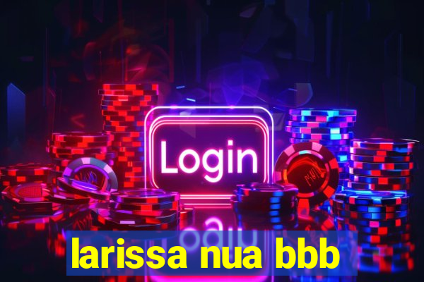 larissa nua bbb